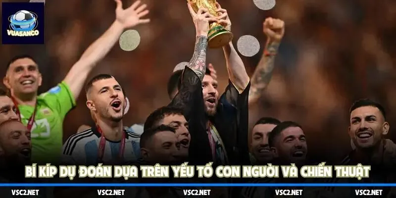 Bí kíp dự đoán dựa trên yếu tố con người và chiến thuật