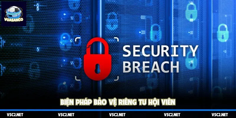 Biện pháp bảo vệ riêng tư hội viên