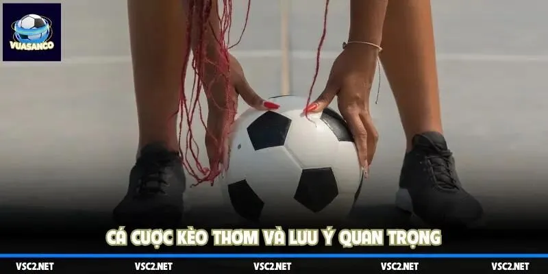 Cá cược kèo thơm và lưu ý quan trọng