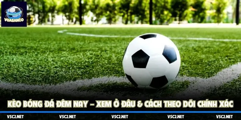 kèo bóng đá đêm nay