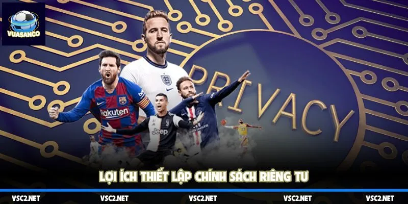 Lợi ích thiết lập chính sách riêng tư