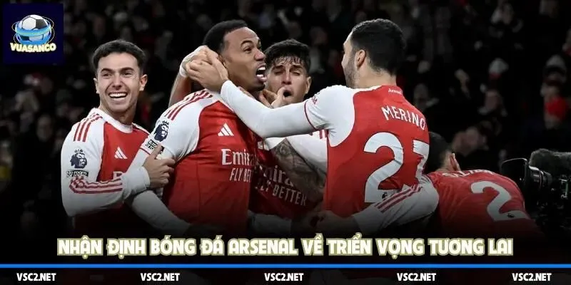 Nhận định bóng đá Arsenal về triển vọng tương lai