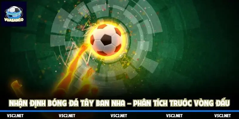 Nhận định bóng đá Tây Ban Nha