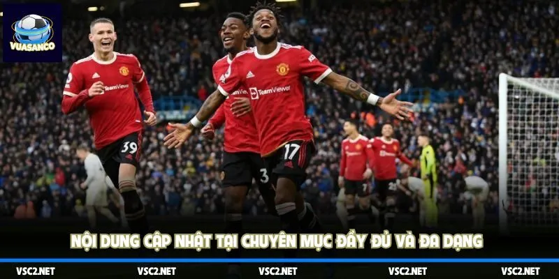Nội dung cập nhật tại chuyên mục đầy đủ và đa dạng 
