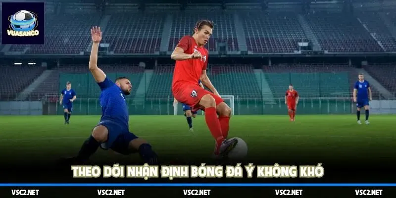 Theo dõi nhận định bóng đá Ý không khó