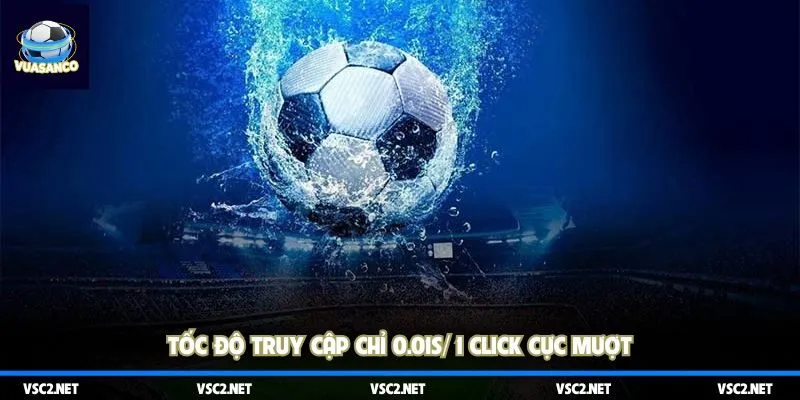 Tốc độ truy cập chỉ 0.01s/ 1 click cực mượt