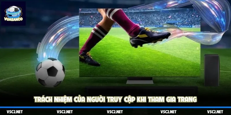 Trách nhiệm của người truy cập khi tham gia trang