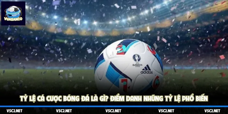 Tỷ lệ cá cược bóng