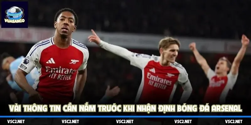 Vài thông tin cần nắm trước khi nhận định bóng đá Arsenal