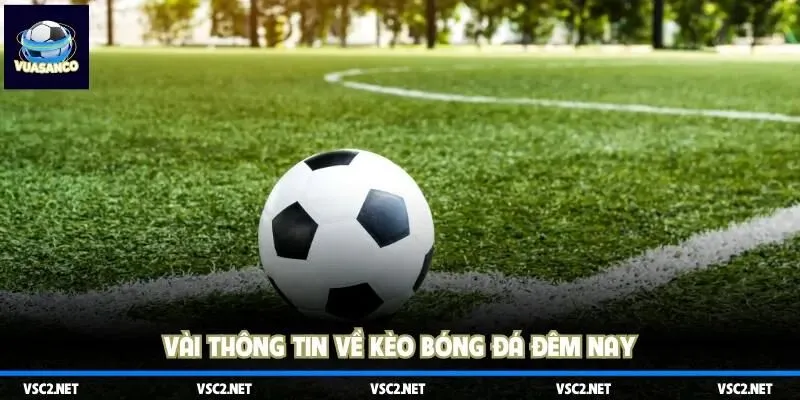 Vài thông tin về kèo bóng đá đêm nay