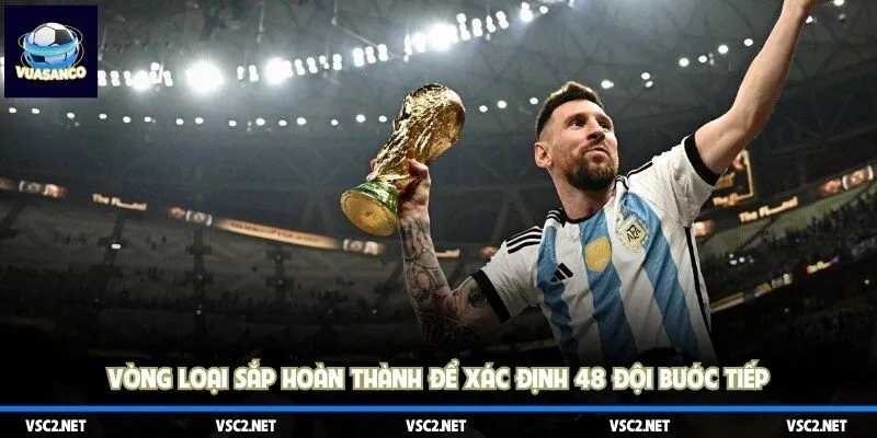 Vòng loại sắp hoàn thành để xác định 48 đội bước tiếp