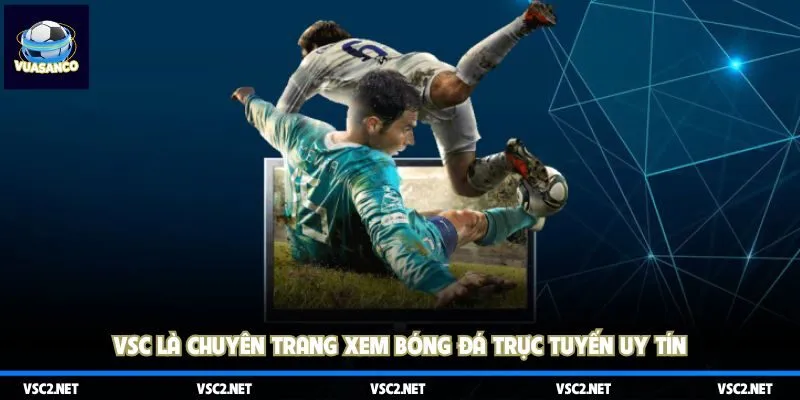 Vuasanco là chuyên trang xem bóng đá trực tuyến uy tín