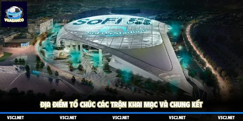 Địa điểm tổ chức các trận khai mạc và chung kết